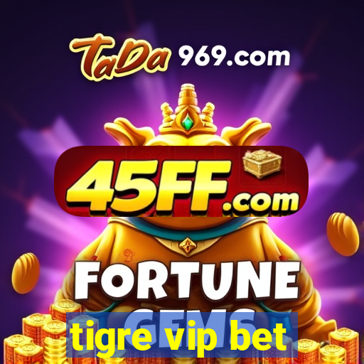 tigre vip bet